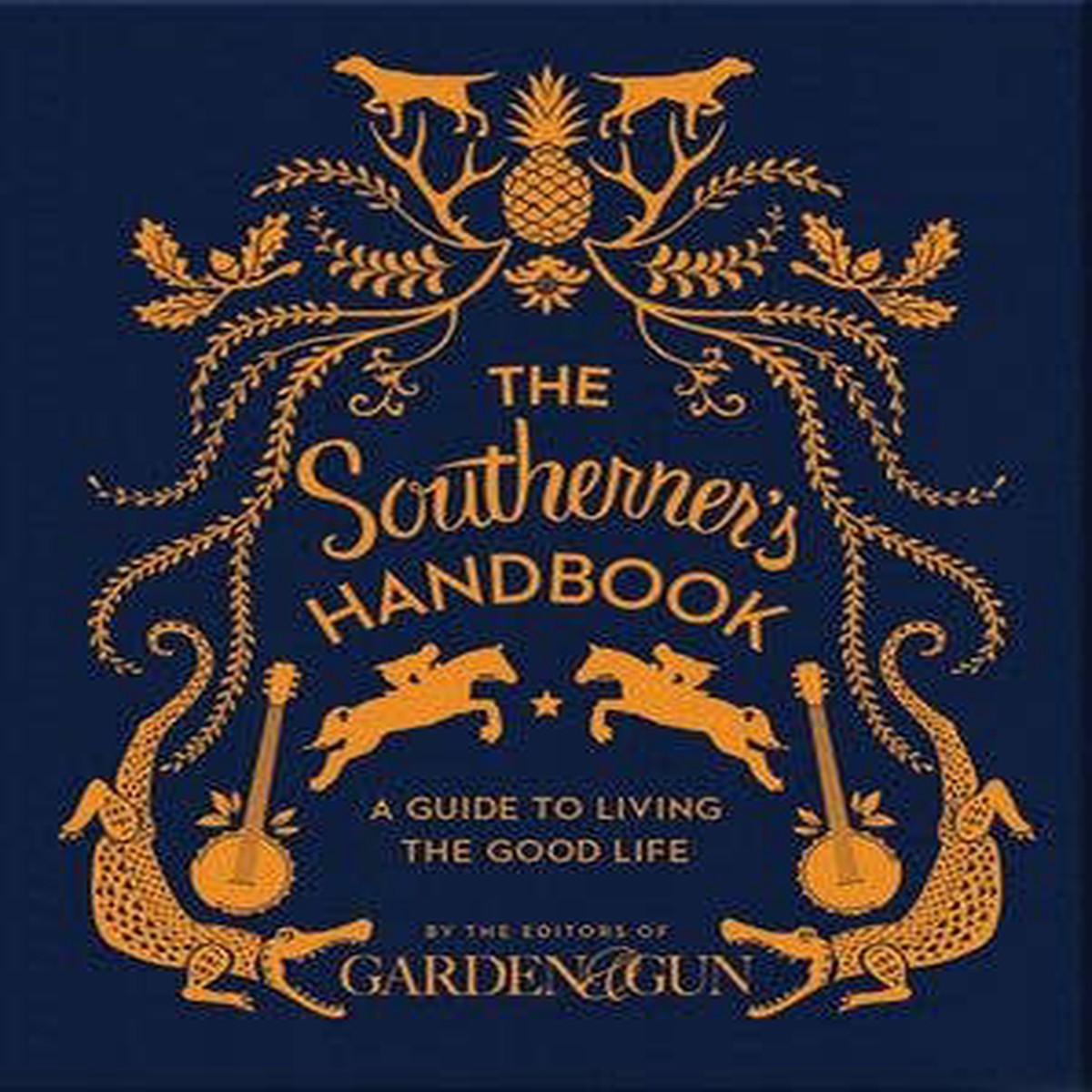 Southerners Handbook The Editors of Garden and Gun